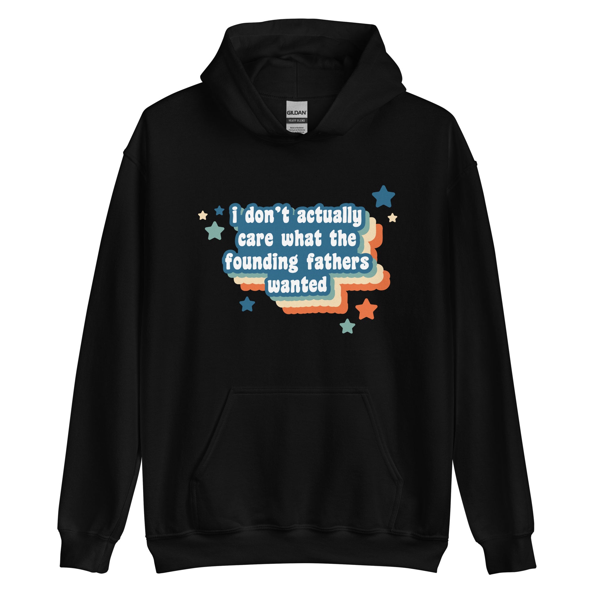 A black hooded sweatshirt featuring text that reads "I don't actually care what the founding fathers wanted". Stars and a colorful drop shadow surround the text.