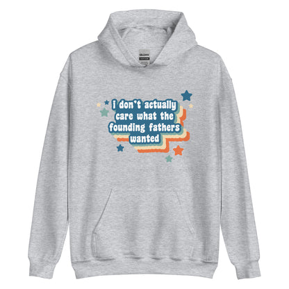 A gray hooded sweatshirt featuring text that reads "I don't actually care what the founding fathers wanted". Stars and a colorful drop shadow surround the text.