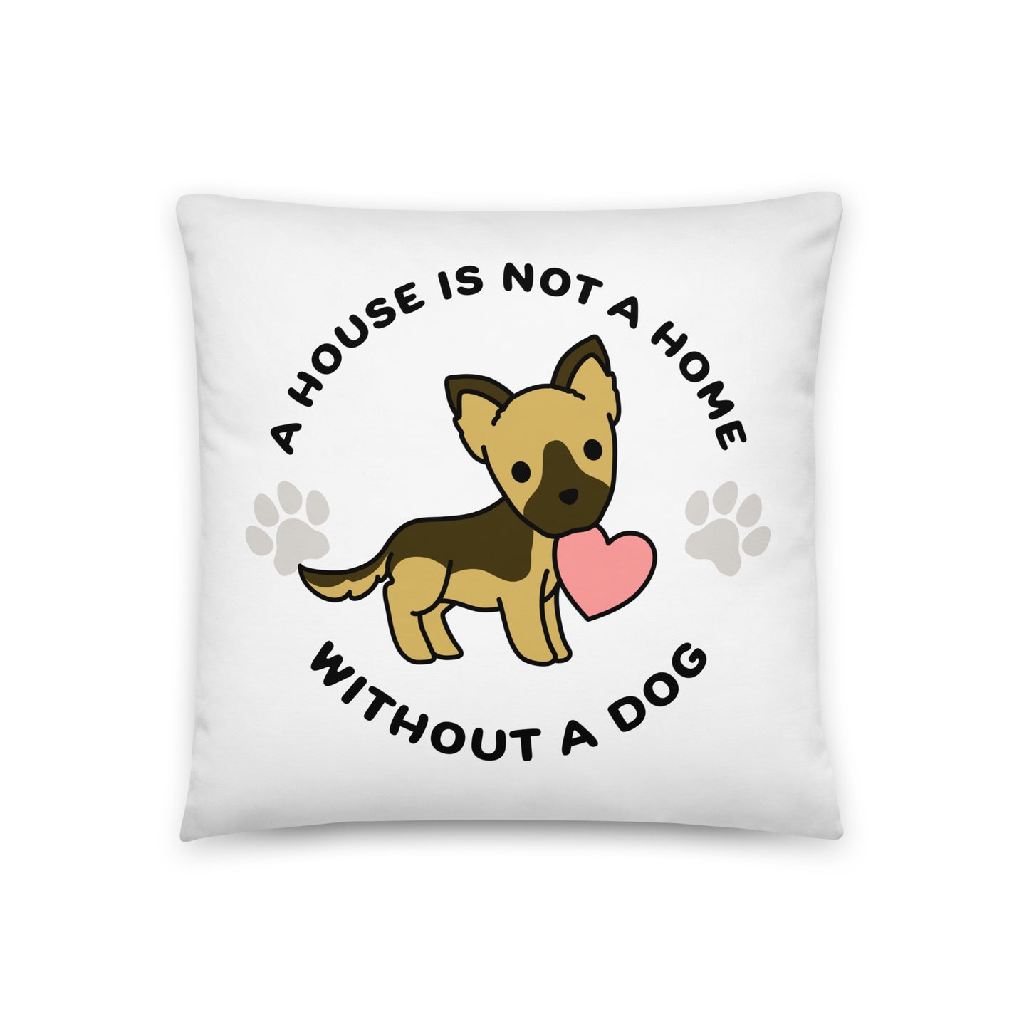 A white, 18" x 18" pillow featuing a cute, stylized illustration of a German Shepherd holding a heart in its mouth. Text in a circle around the dog reads "A house is not a home without a dog"