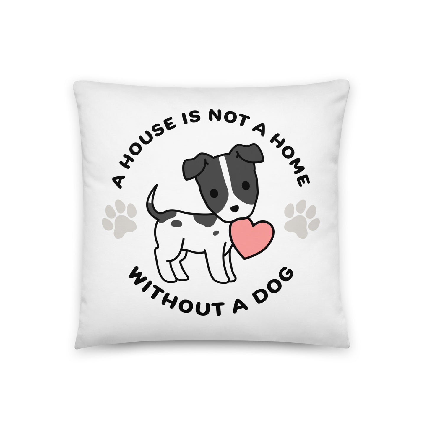 A House Is Not A Home Without A Dog Throw Pillow