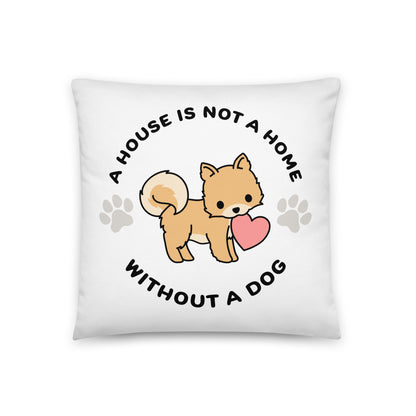 A white, 18" x 18" pillow featuing a cute, stylized illustration of a Pomeranian holding a heart in its mouth. Text in a circle around the dog reads "A house is not a home without a dog"