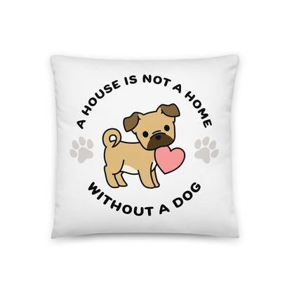 A white, 18" x 18" pillow featuing a cute, stylized illustration of a Puggle holding a heart in its mouth. Text in a circle around the dog reads "A house is not a home without a dog"