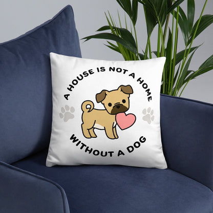 A House Is Not A Home Without A Dog Throw Pillow