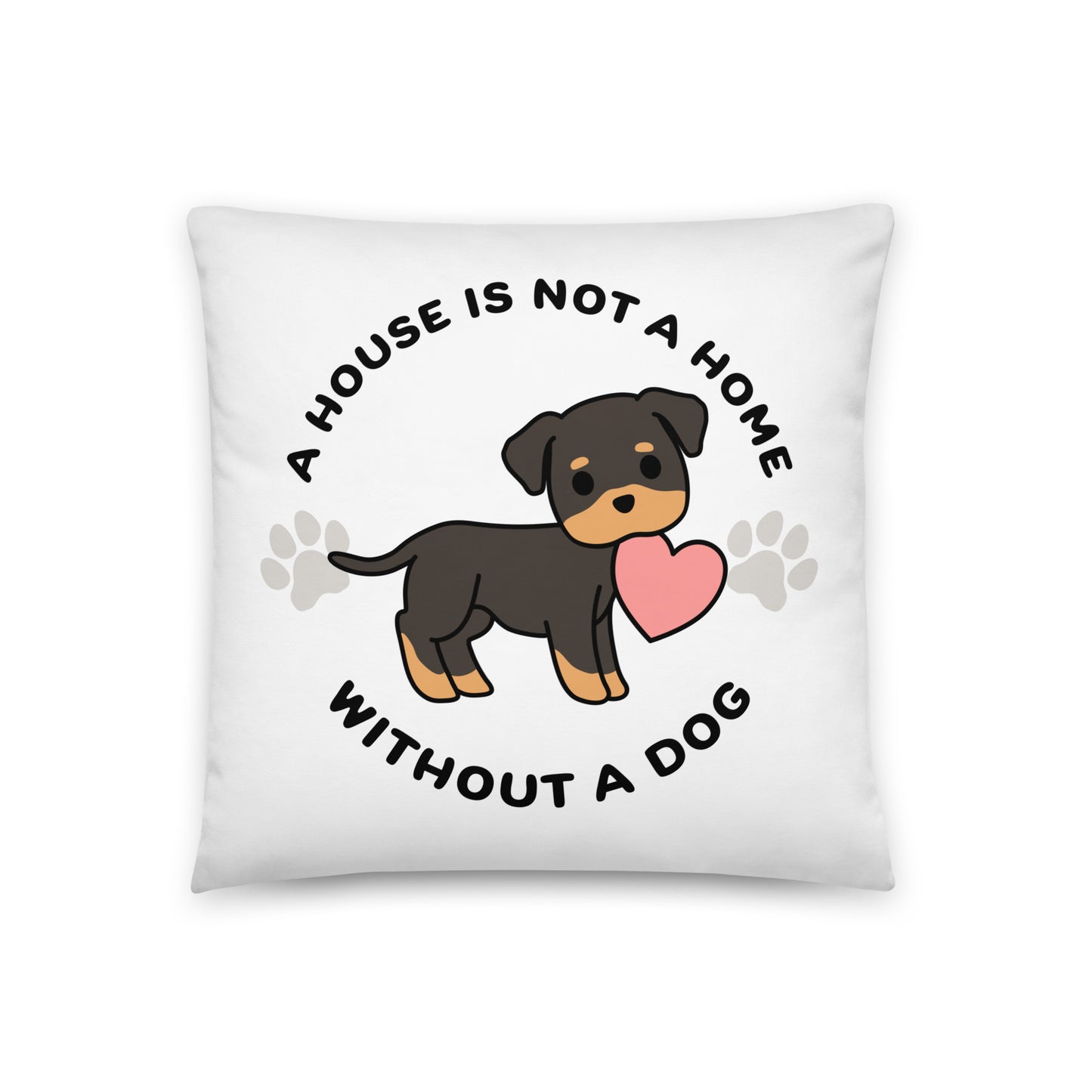 A white, 18" x 18" pillow featuing a cute, stylized illustration of a Rottweiler holding a heart in its mouth. Text in a circle around the dog reads "A house is not a home without a dog"