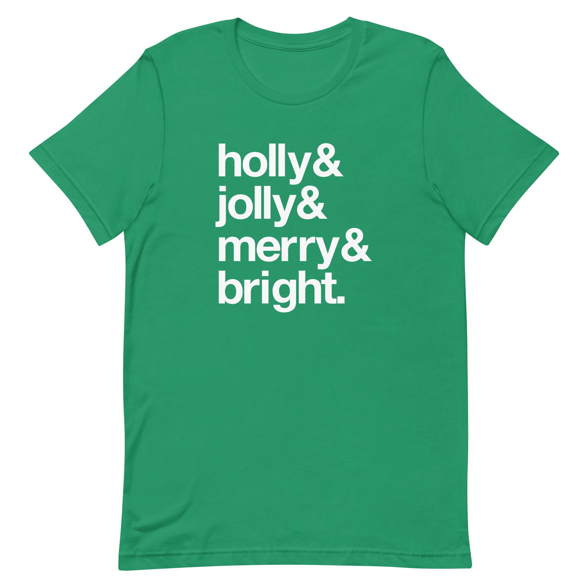 A green crewneck t-shirt with four lines of white text that read "Holly & Jolly & Merry & Bright."