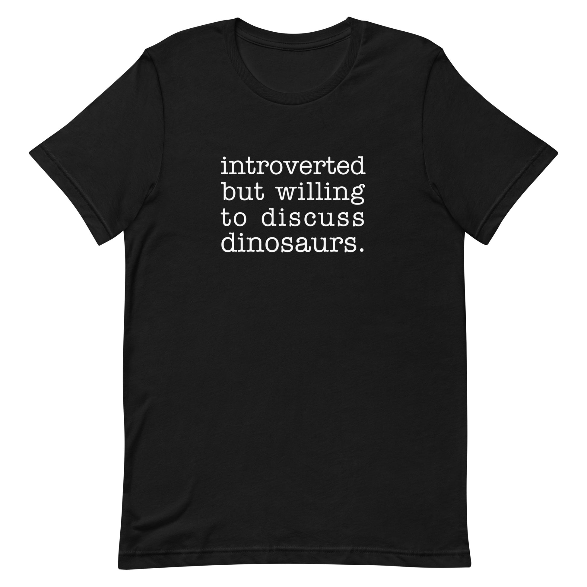 A black crewneck t-shirt with white text reading "introverted but willing to discuss dinosaurs"