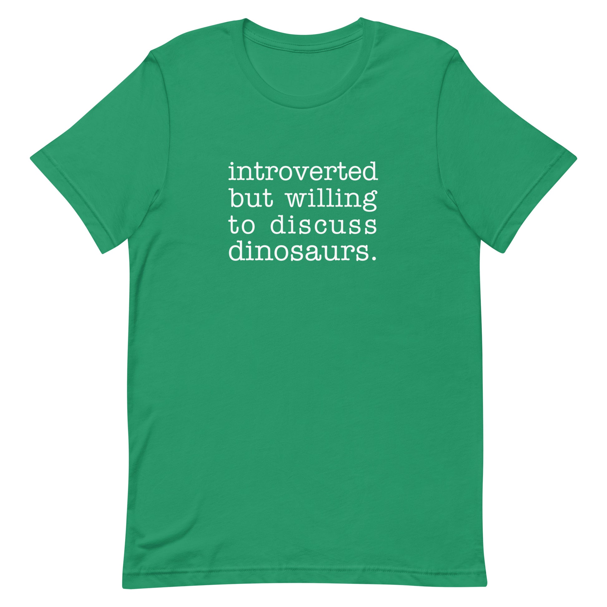 A green crewneck t-shirt with white text reading "introverted but willing to discuss dinosaurs"