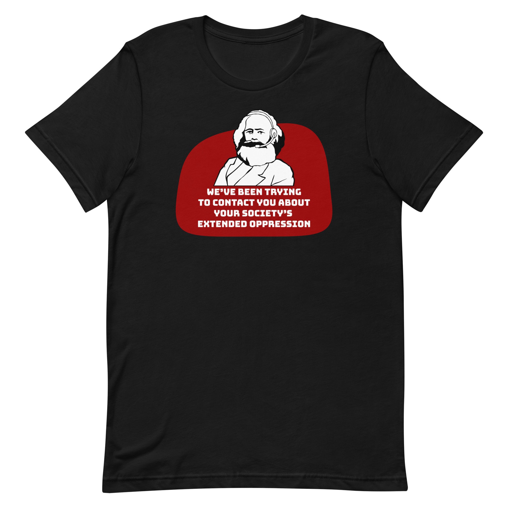 A black crewneck t-shirt featuring a black and white illustration of Karl Marx wearing a telemarketer headset. Text beneath Marx reads "We've been trying to contact you about your society's extended oppression." in a blocky font.