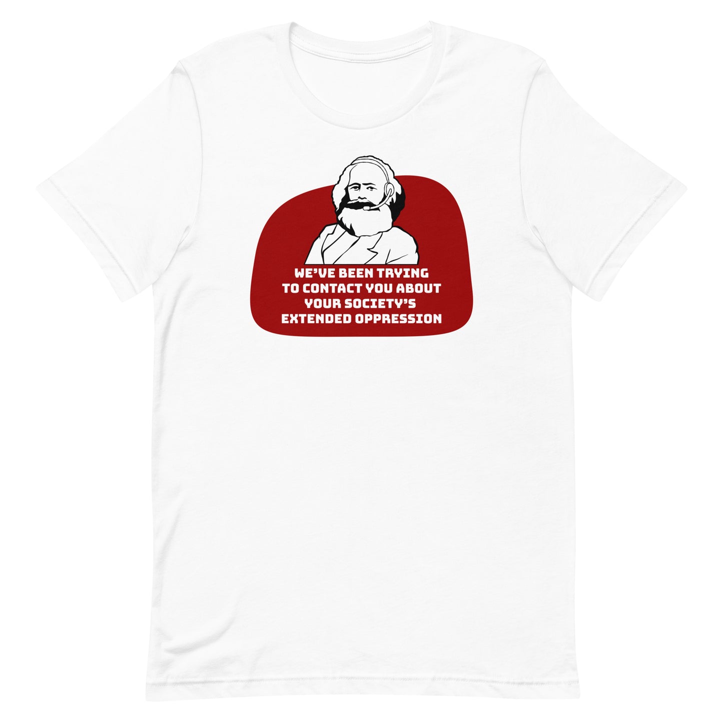 A white crewneck t-shirt featuring a black and white illustration of Karl Marx wearing a telemarketer headset. Text beneath Marx reads "We've been trying to contact you about your society's extended oppression." in a blocky font.