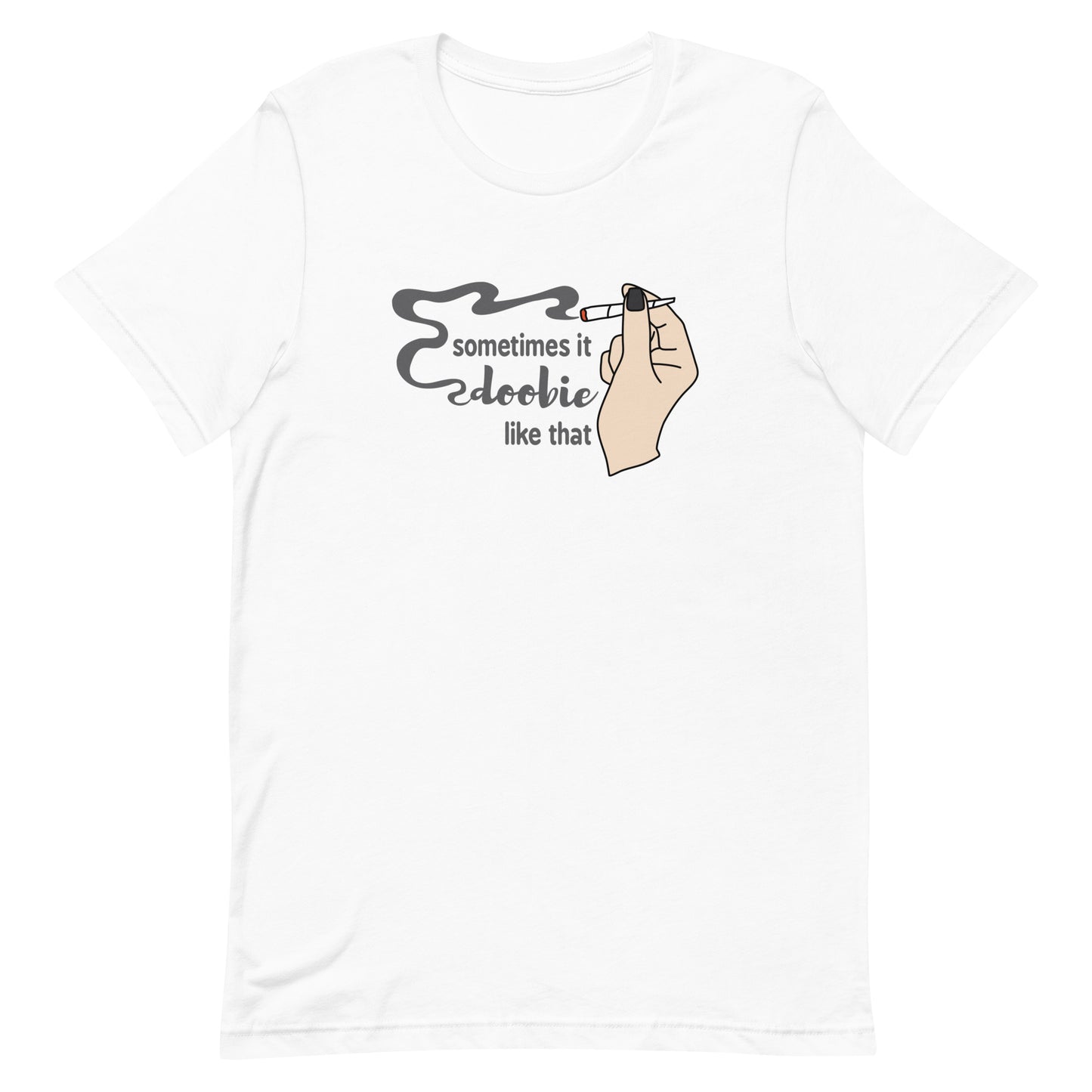 A white crewneck t-shirt featuring an illustration of a hand holding a smoking joint. Text alongside the hand reads "Sometimes it doobie like that" with the word "doobie" made of smoke from the joint.