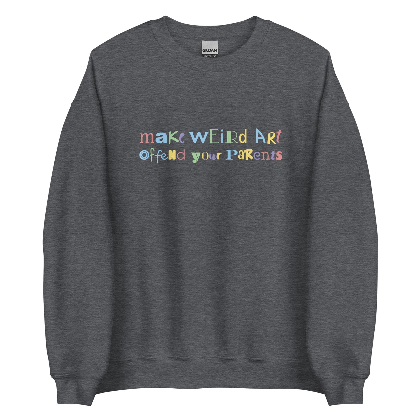 A dark grey crewneck sweatshirt featuring text that reads "make weird art, offend your parents" in varying fonts and colors