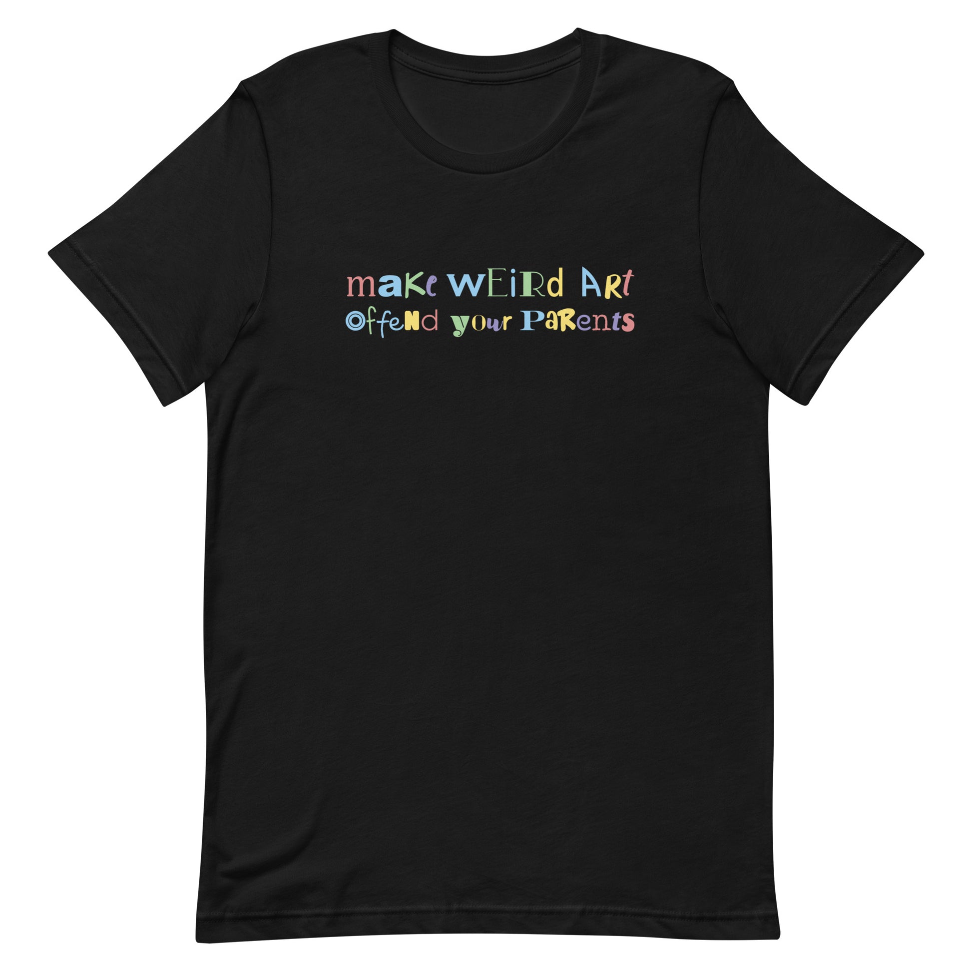 A black crewneck t-shirt with text that reads "make weird art, offend your parents". The text is a scrambled collection of different colors and fonts.