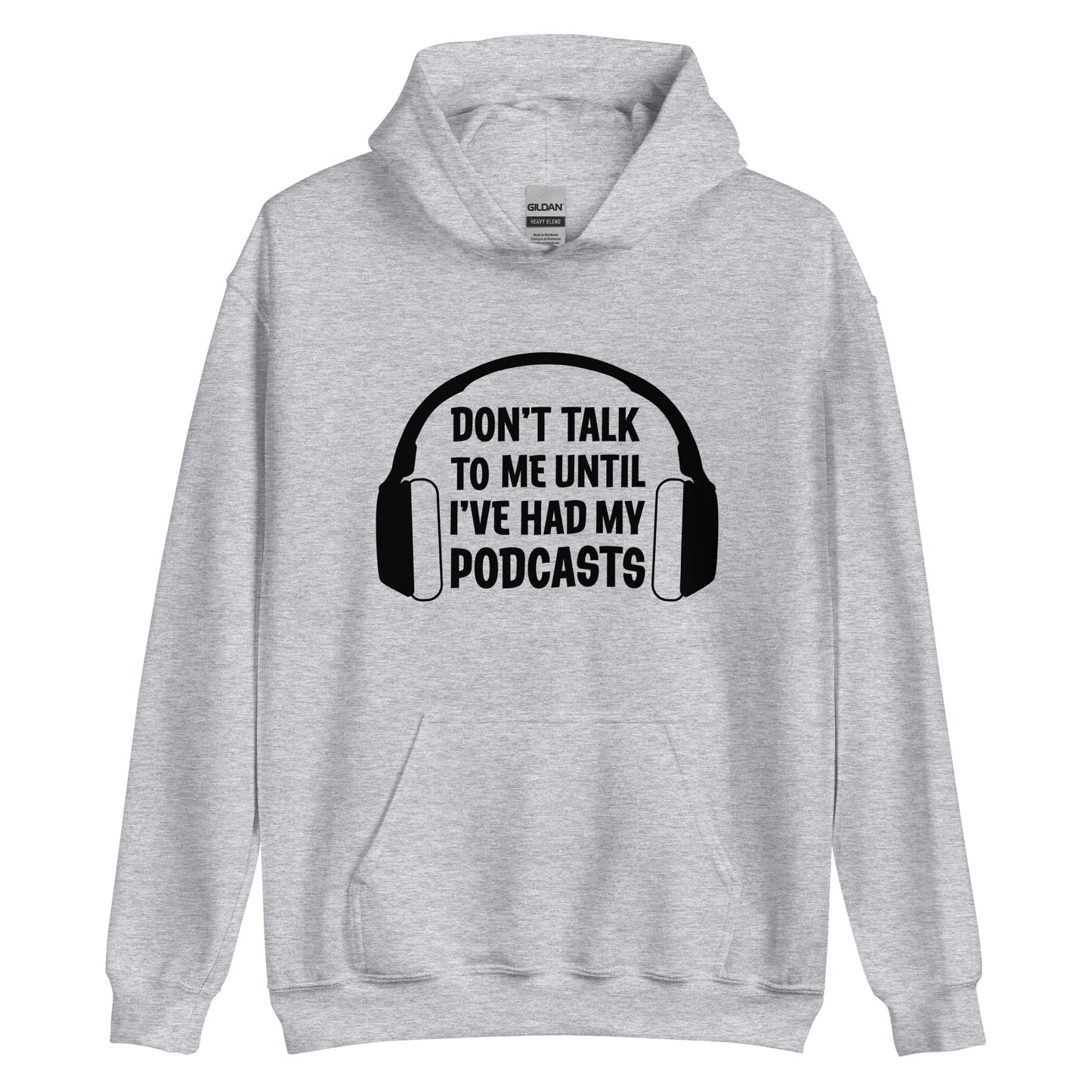 A grey hooded sweatshirt with a picture of headphones and text reading "Don't talk to me until I've had my podcasts"