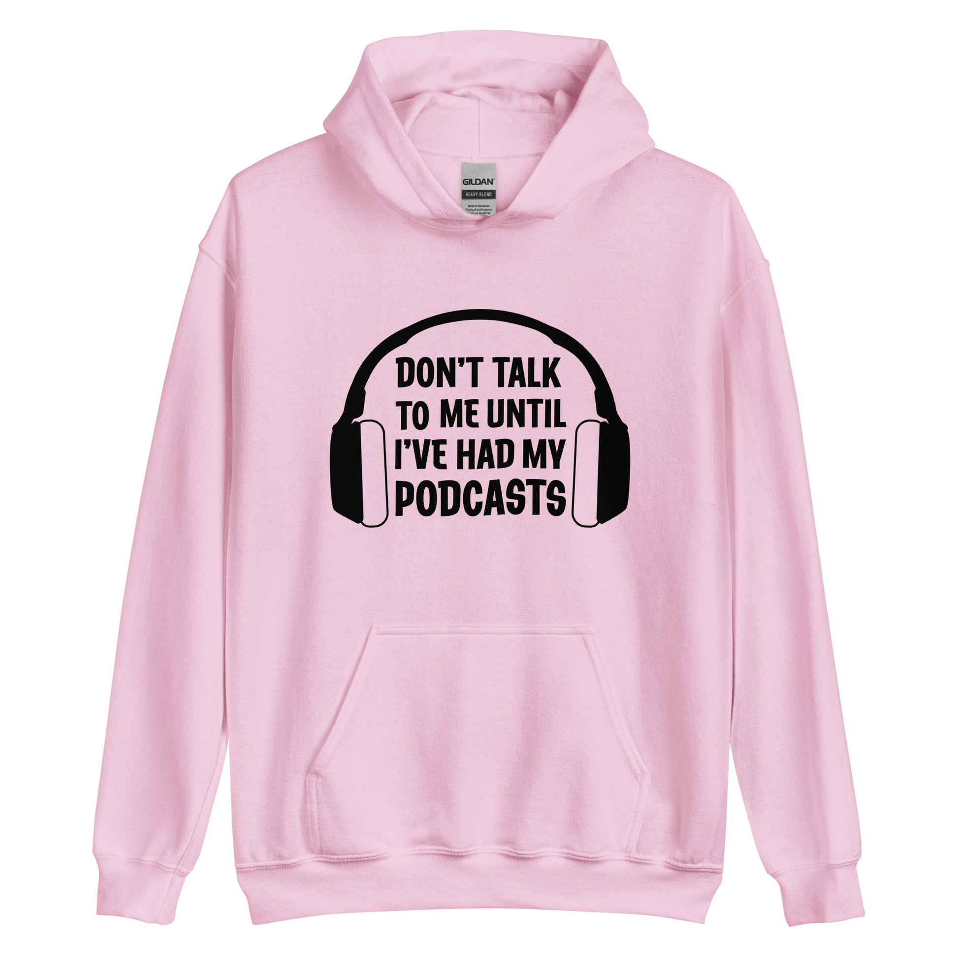 A light pink hooded sweatshirt with a picture of headphones and text reading "Don't talk to me until I've had my podcasts"