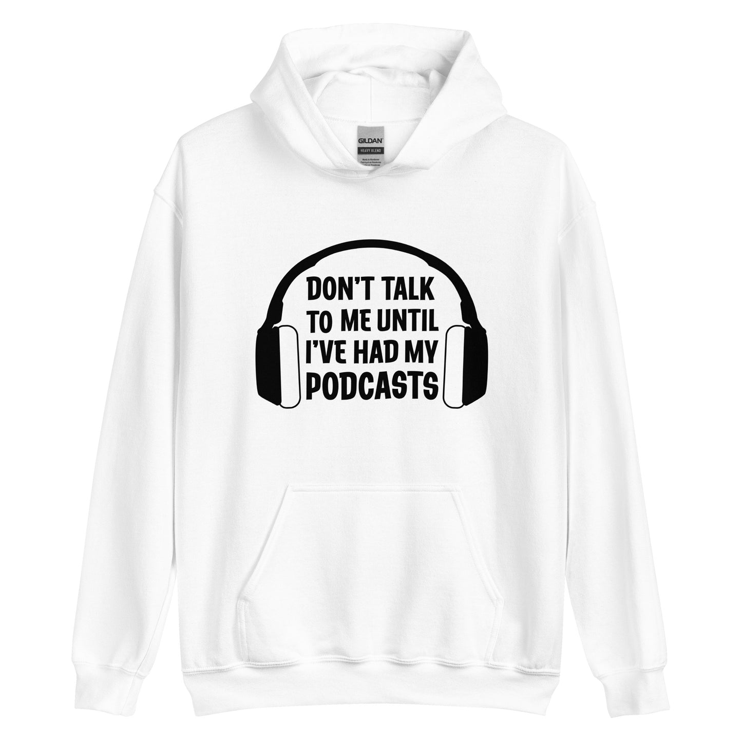 A white hooded sweatshirt with a picture of headphones and text reading "Don't talk to me until I've had my podcasts"