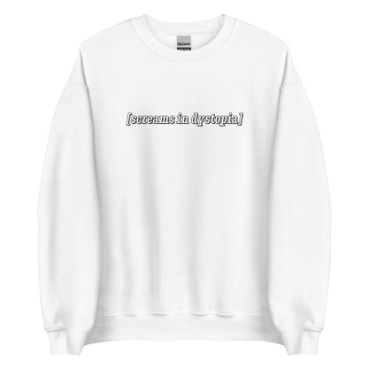 A white crewneck sweatshirt with white text in the style of subtitles. The text reads "[screams in dystopia]".