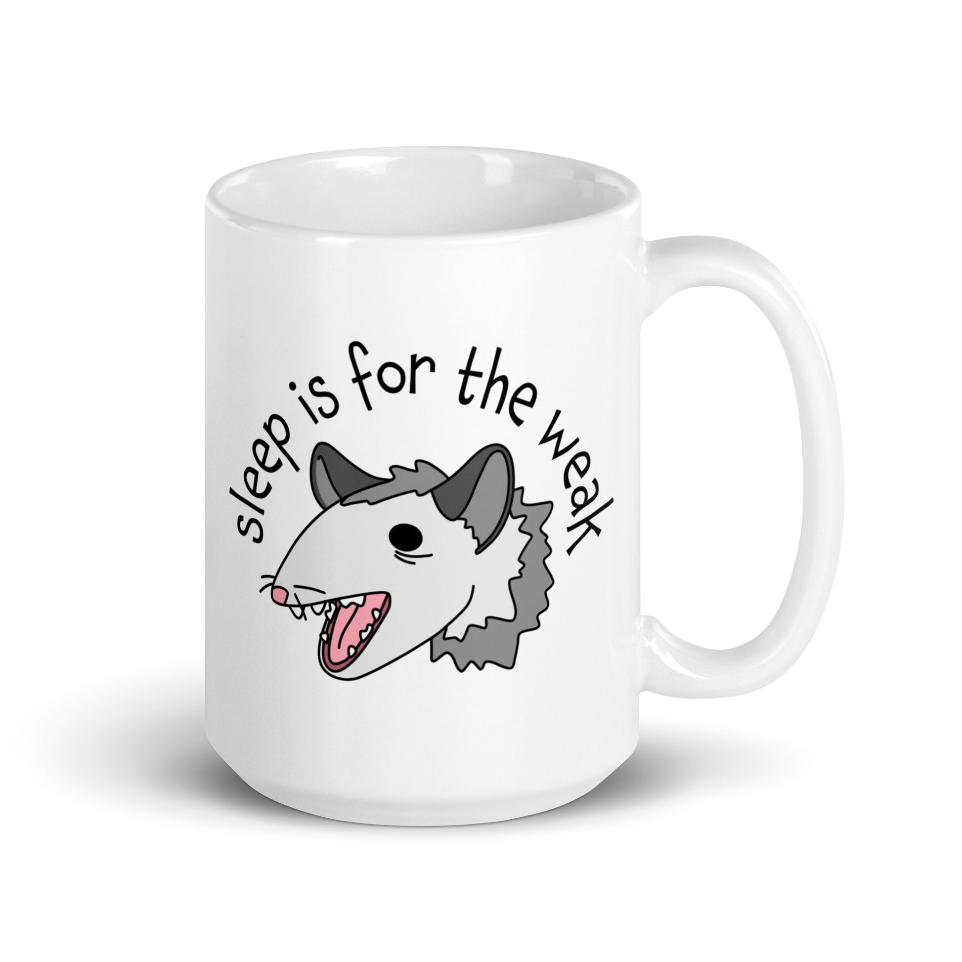 A white 15 ounce ceramic coffee mug featuring an illustration of an opossum with its mouth open, as if it was yelling. Text alongside the opossum reads "sleep is for the weak"