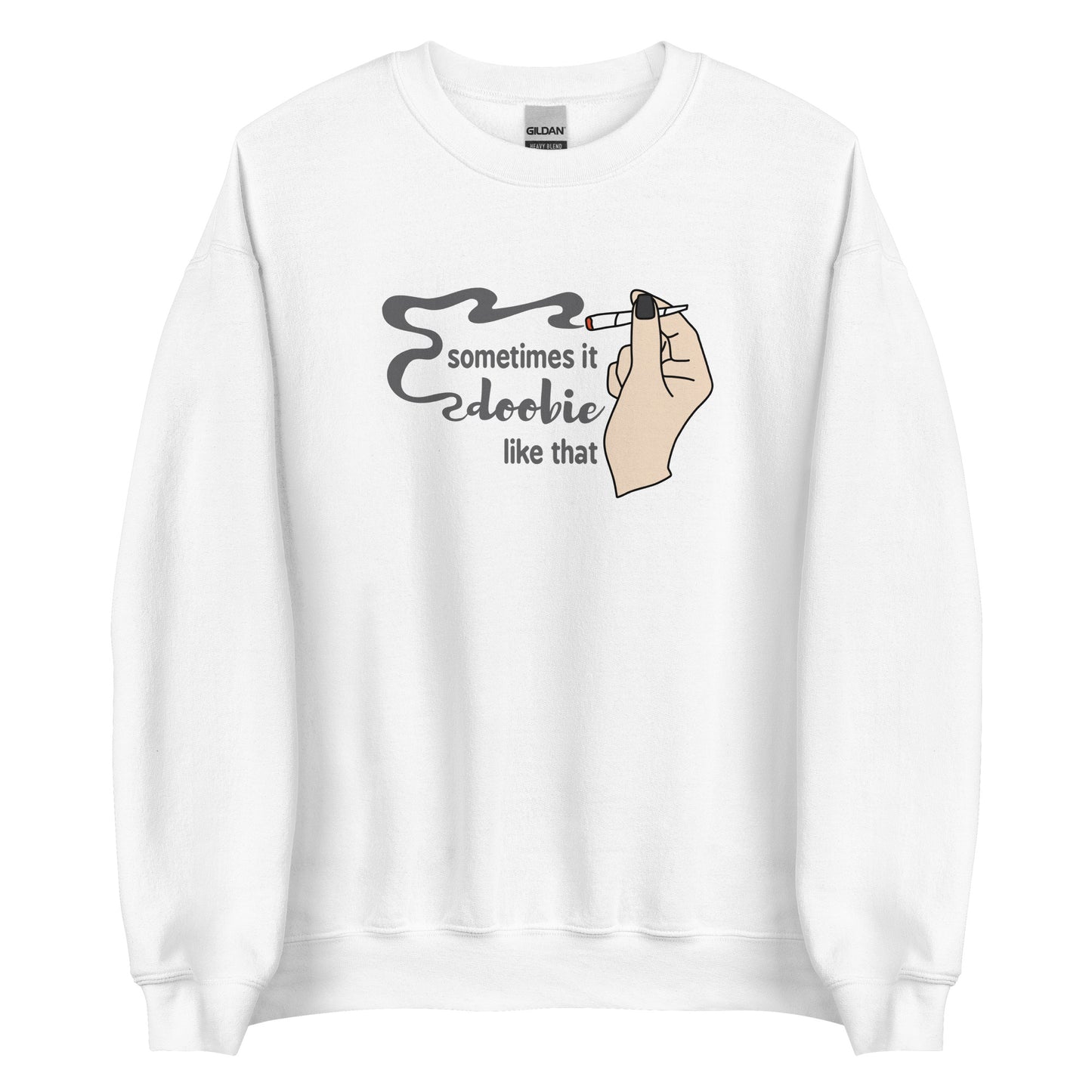 A white crewneck sweatshirt featuring an illustration of a hand holding a smoking joint. Text alongside the hand reads "Sometimes it doobie like that" with the word "doobie" made of smoke from the joint.