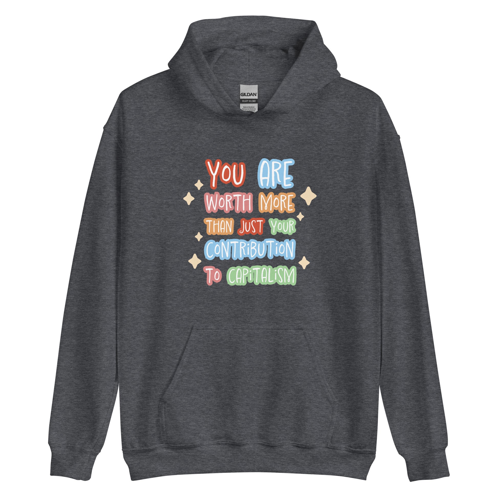 A heathered grey hooded sweatshirt featuring colorful hand-written-style text that reads "You are worth more than just your contribution to capitalism". Sparkles surround the text on each side.