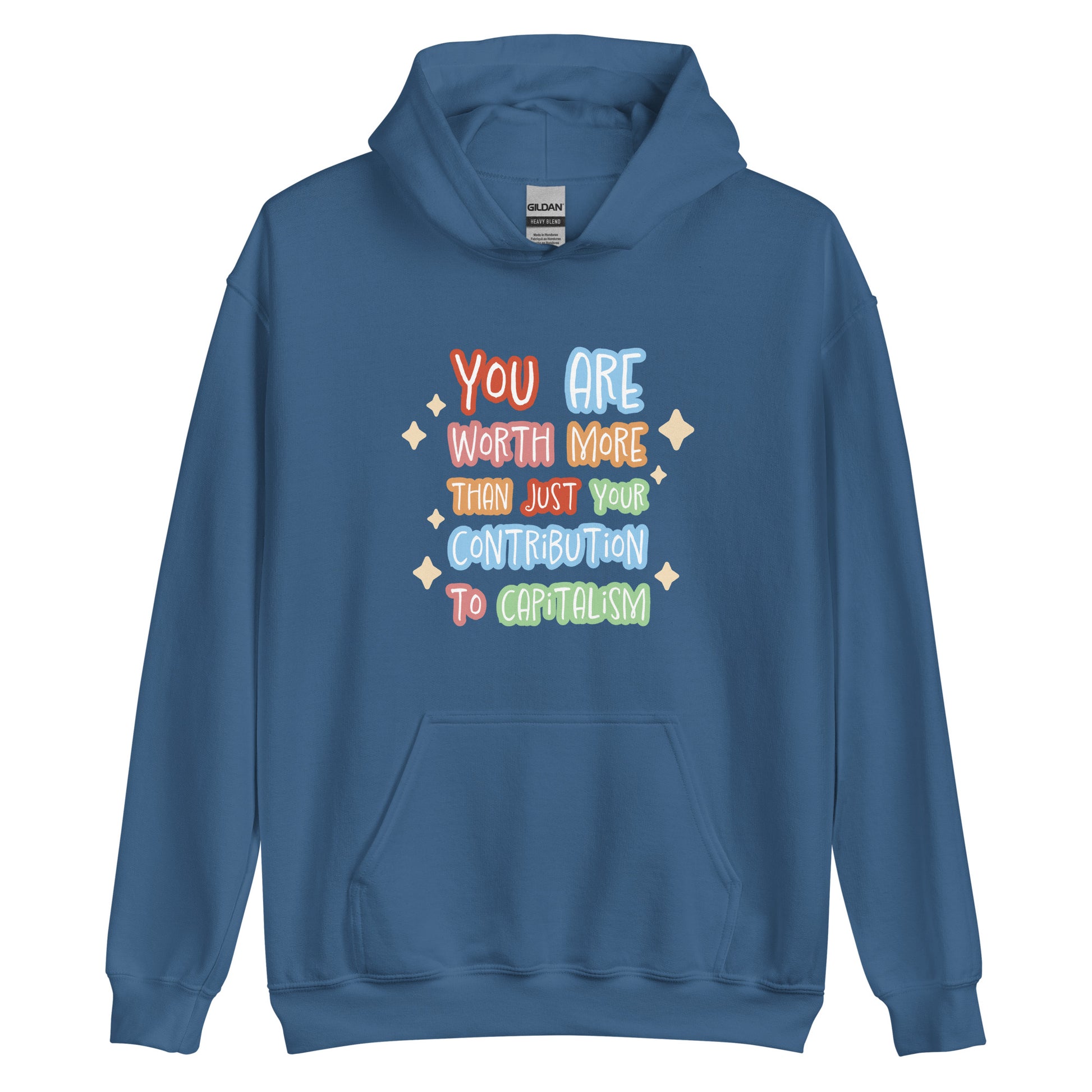 A blue hooded sweatshirt featuring colorful hand-written-style text that reads "You are worth more than just your contribution to capitalism". Sparkles surround the text on each side.