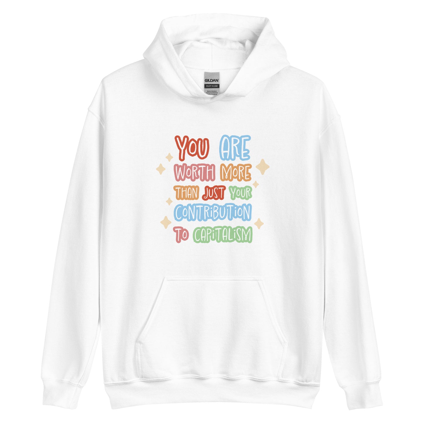A white hooded sweatshirt featuring colorful hand-written-style text that reads "You are worth more than just your contribution to capitalism". Sparkles surround the text on each side.