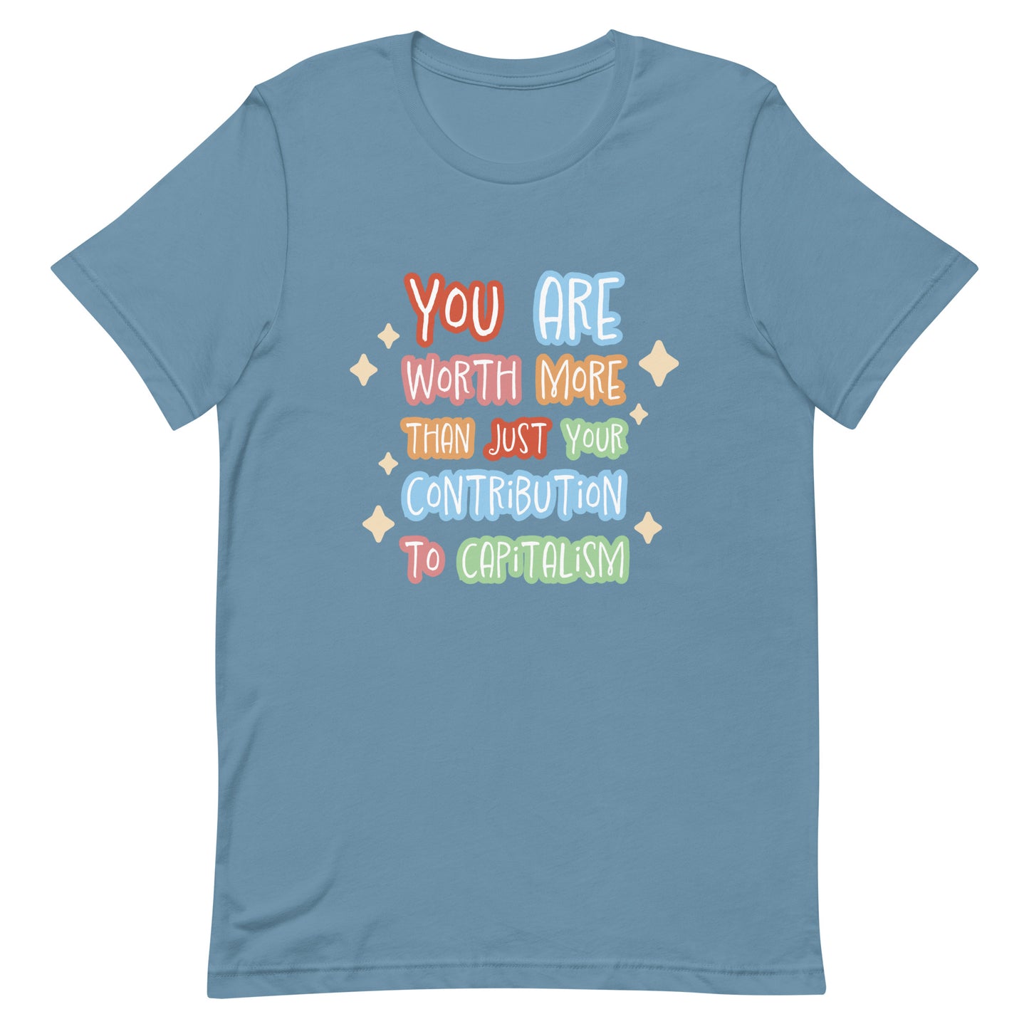 A blue crewneck t-shirt featuring colorful hand-written-style text that reads "You are worth more than just your contribution to capitalism". Sparkles surround the text on each side.