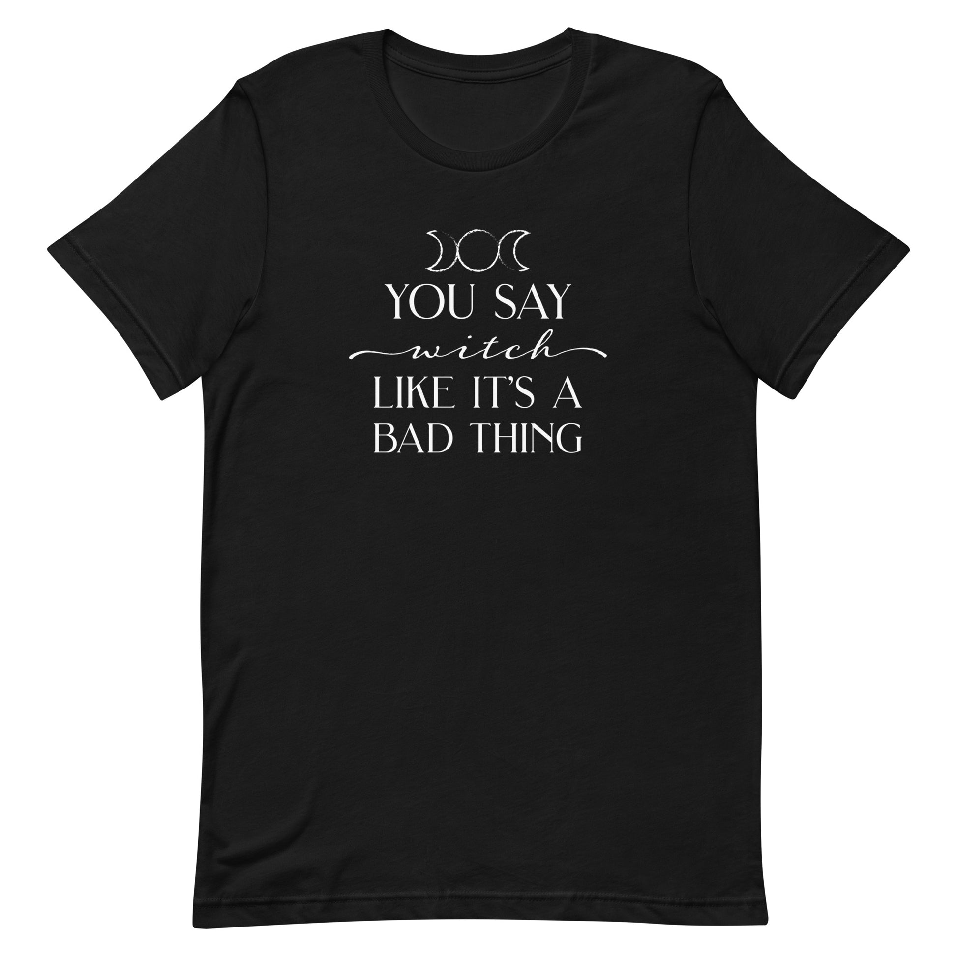 A black crewneck t-shirt featuring the triple goddess symbol and text reading "You say witch like it's a bad thing"