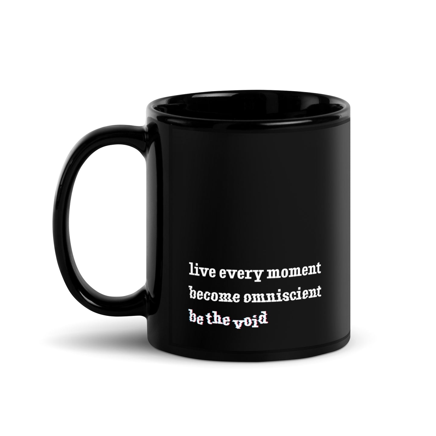 A black ceramic mug featuring white text that reads "live every moment, become omniscient, be the void" in an increasingly distorted font.