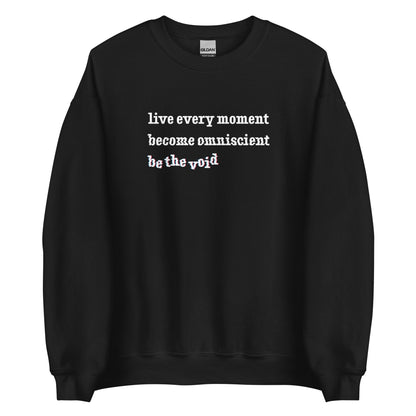 A black crewneck sweatshirt featuring text reading "live every moment, become omniscient, be the void" in an increasingly distorted font.