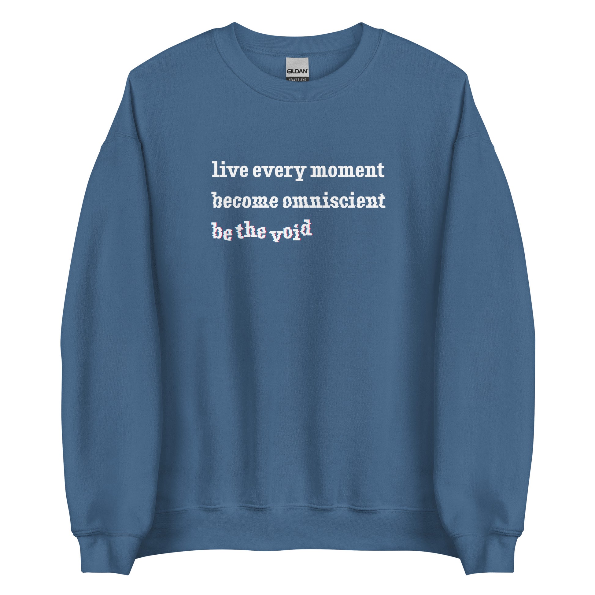 A blue crewneck sweatshirt featuring text reading "live every moment, become omniscient, be the void" in an increasingly distorted font.
